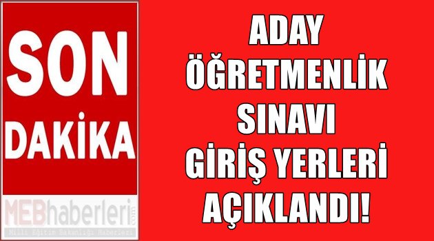 2017 Aday Öğretmenlik Sınavı Giriş Yerleri Açıklandı!