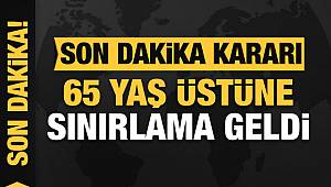 65 Yaş ve üstüne sokağa çıkma sınırlaması geldi