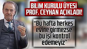 Bilim Kurulu Üyesi Prof. Ceyhan: Böyle giderse sokağa çıkma yasağı kararı vereceğiz