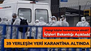 İçişleri açıkladı: Hangi illerde hangi köyler karantina altında? İşte Karantina altındaki yerleşim yerleri tam liste