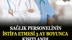 Kamu ve özeldeki sağlık çalışanlarının istifaları 3 ay boyunca kısıtlandı
