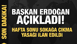 Başkan Erdoğan açıkladı: Hafta sonu sokağa çıkma yasağı ilan edildi