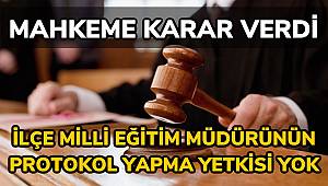 Mahkeme karar verdi: İlçe Milli Eğitim Müdürünün protokol yetkisi yok