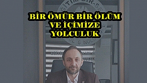 Bir Ömür Bir Ölüm Ve İçimize Yolculuk