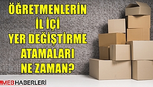 2020 Öğretmenlerin İl içi Yer Değiştirme Atamaları Ne Zaman?