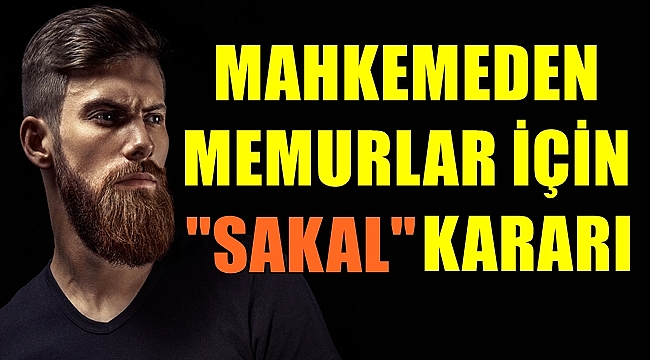 Mahkemeden Memurlar için Sakal Kararı!