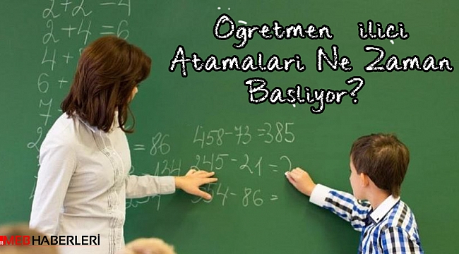 Öğretmen İliçi Atamaları Ne Zaman Başlayacak?