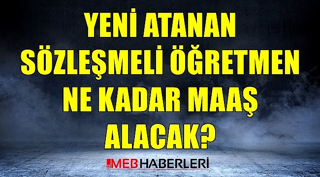 Yeni Atanan Öğretmen Ne Kadar Maaş alacak?
