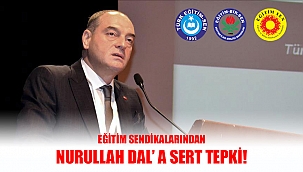 Eğitim Sendikalarından Nurettin DAL'a Sert Tepki