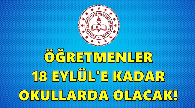 Öğretmenler 18 Eylül'e kadar Okulda Olacak!