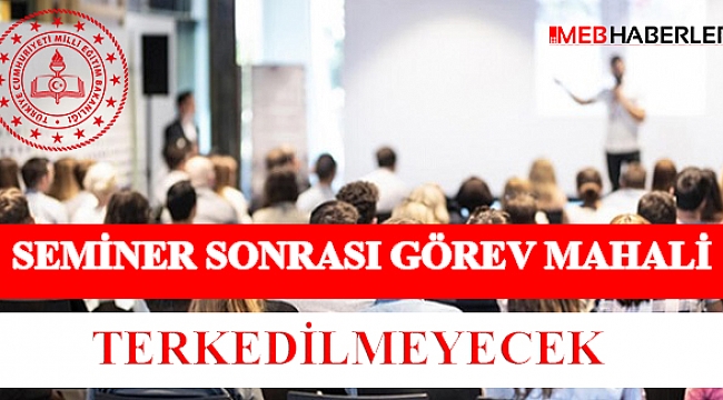 Seminerler Sonrası Görev Mahali Terkedilmeyecek
