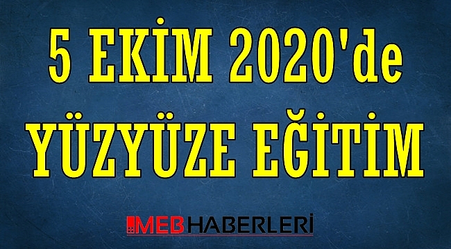 5 Ekim'de Yüz Yüze Eğitim!