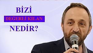 Bizi Değerli Kılan Nedir?