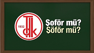 Şoför nasıl yazılır? TDK'nın sözlüğüne göre şöfor kelimesi doğru kullanımı...