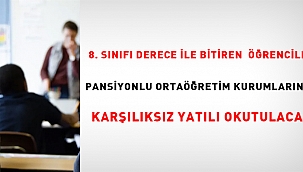 8. sınıfı derece ile tamamlayan öğrenciler pansiyonlu ortaöğretim kurumlarında karşılıksız yatılı okutulacak