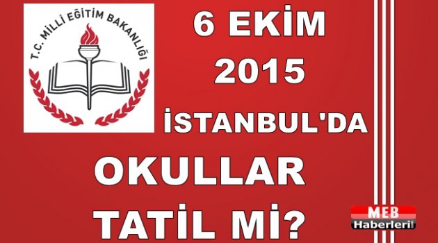 6 Ekim İstanbul'da Okullar Tatil mi?