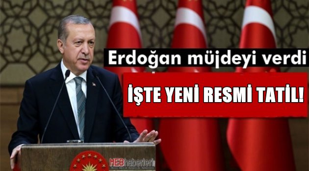 Cumhurbaşkanı Açıkladı! Yeni Bir Resmi Tatil İlan Edildi!