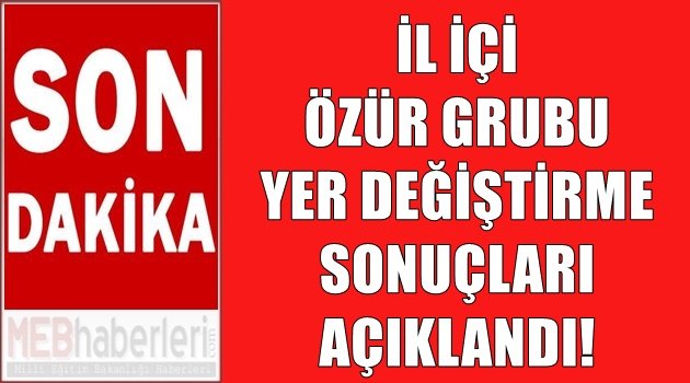 İl-İçi Özür Grubu Yer Değiştirme Sonuçları Açıklandı!