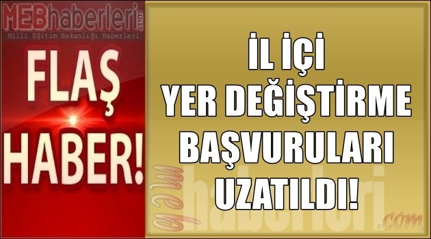 İl İçi Yer Değiştirme Başvuruları Uzatıldı