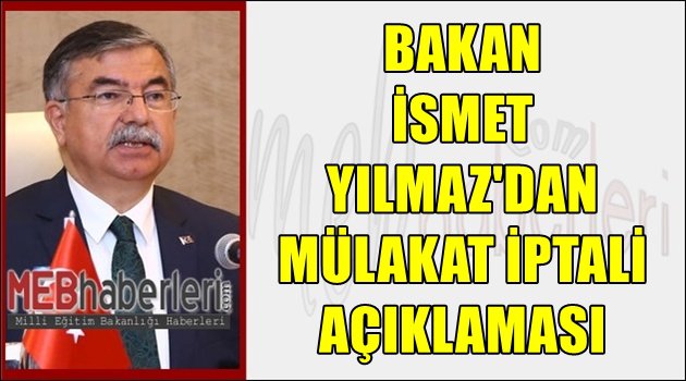 İsmet Yılmaz'dan Mülakatların İptali İsteğine Açıklama!