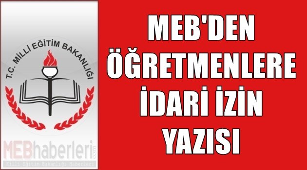 MEB'den Öğretmenlere İdari İzin Yazısı - Resmi Yazı