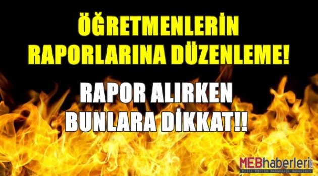 Öğretmenlerin Alacağı Raporlara Yeni Düzenleme!!