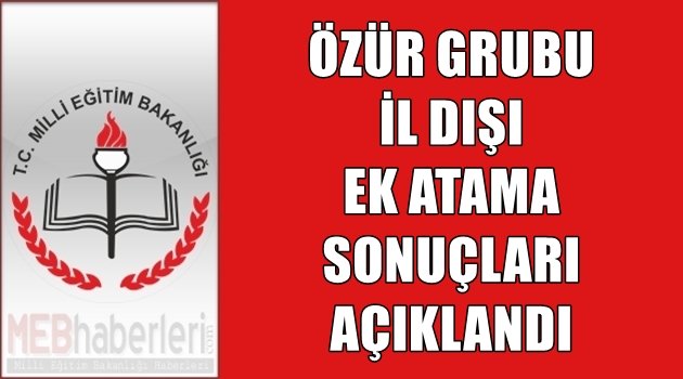 Özür Grubu İl Dışı Ek Atama Sonuçları Açıklandı