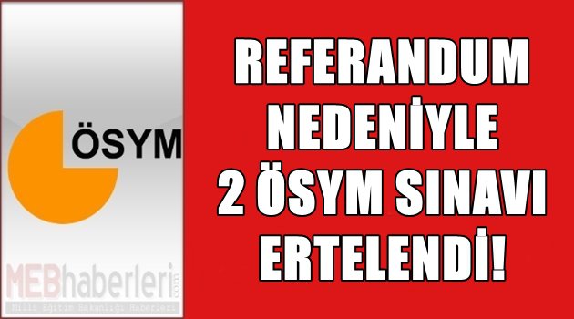 Referandum Nedeniyle 2 ÖSYM Sınavı Ertelendi!