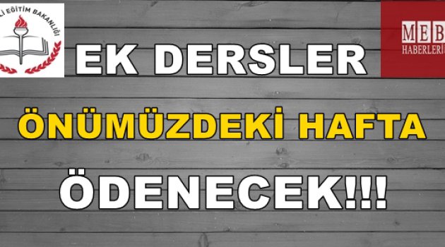Son Dakika: Öğretmenlerin Ek Dersleri Bu Hafta Ödenecek!