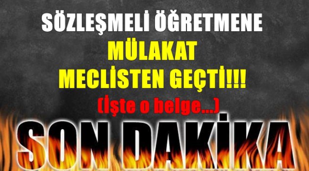 Sözleşmeli Atanacak Öğretmenlere Mülakat Meclisten Geçti! İşte O Belge