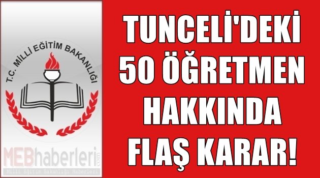 Tunceli'deki 50 öğretmen hakkında flaş karar!