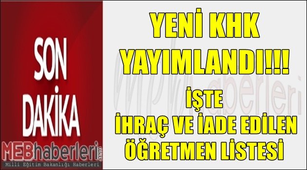 Yeni KHK Yayımlandı! İşte İhraç Edilen ve İade Edilen Öğretmen Listesi