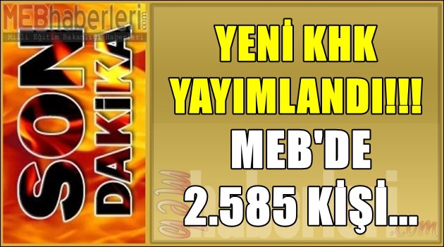 Yeni KHK Yayımlandı! MEB'de 2.585 Kişi...